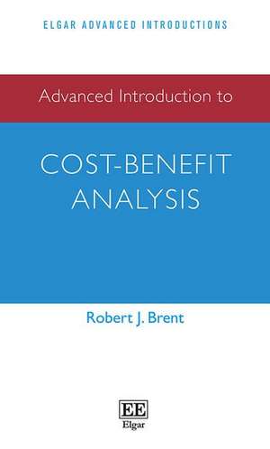 Advanced Introduction to Cost–Benefit Analysis de Robert J. Brent