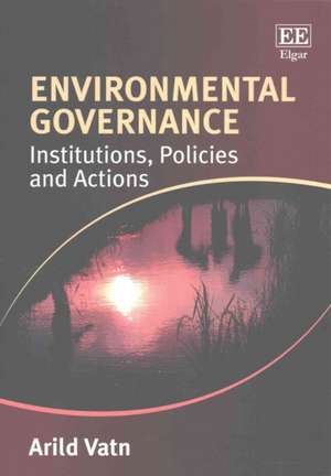 Environmental Governance – Institutions, Policies and Actions de Arild Vatn