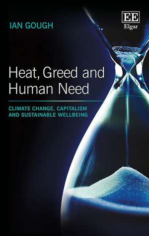 Heat, Greed and Human Need – Climate Change, Capitalism and Sustainable Wellbeing de Ian Gough