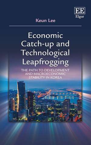 Economic Catch–up and Technological Leapfrogging – The Path to Development and Macroeconomic Stability in Korea de Keun Lee