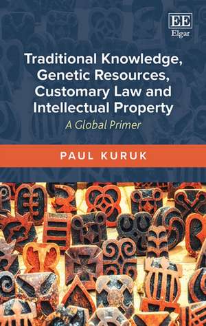 Traditional Knowledge, Genetic Resources, Custom – A Global Primer de Paul Kuruk