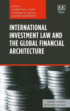 International Investment Law and the Global Financial Architecture de Christian J. Tams