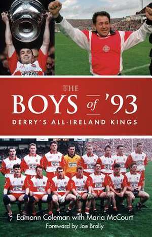 Boys of '93: Derry's All-Ireland Kings de Eamonn Coleman