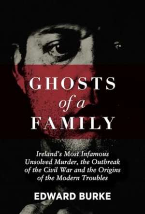 Ghosts of a Family de Edward Burke