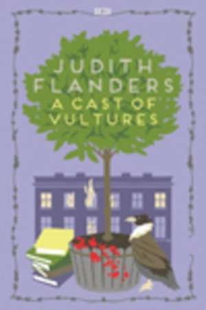 Cast Of Vultures de Judith Flanders