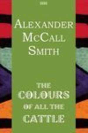 Colours Of All The Cattle de Alexander McCall Smith