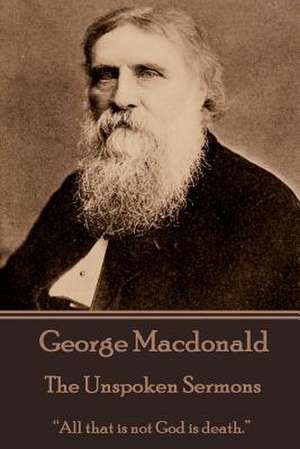 George MacDonald - The Unspoken Sermons de George MacDonald