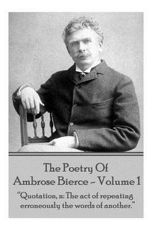 Ambrose Bierce - The Poetry of Ambrose Bierce - Volume 1 de Ambrose Bierce