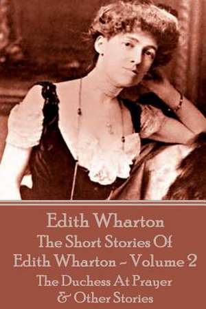 The Short Stories of Edith Wharton - Volume II de Edith Wharton