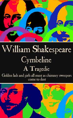 William Shaekspeare - Cymbeline: "Golden lads and girls all must as chimney sweepers come to dust." de William Shaekspeare