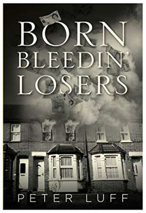 Born Bleedin' Losers de Peter Luff