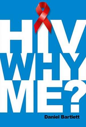 HIV Why Me? de Daniel Bartlett