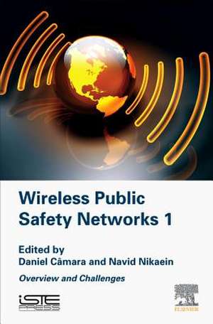 Wireless Public Safety Networks Volume 1: Overview and Challenges de Daniel Câmara