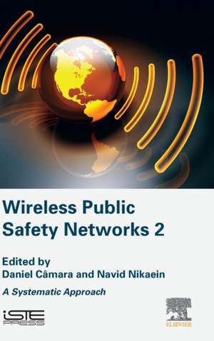 Wireless Public Safety Networks 2: A Systematic Approach de Daniel Camara