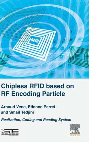 Chipless RFID based on RF Encoding Particle: Realization, Coding and Reading System de Arnaud Vena