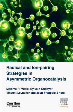 Radical and Ion-pairing Strategies in Asymmetric Organocatalysis de Maxime R Vitale