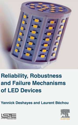 Reliability, Robustness and Failure Mechanisms of LED Devices: Methodology and Evaluation de Yannick Deshayes