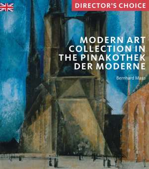 Modern Art Collection in the Pinakothek der Moderne Munich: Director's Choice de Bernhard Maaz