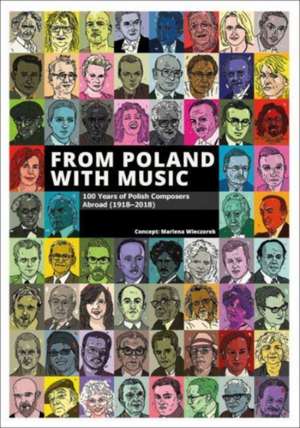 From Poland with Music: 100 Years of Polish Composers Abroad (1918-2018) de Marlena Wieczorek