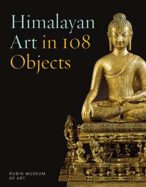 Himalayan Art in 108 Objects de Elena Pakhoutova