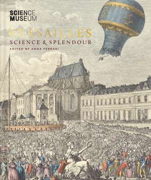 Versailles: Science & Splendour de Anna Ferrari