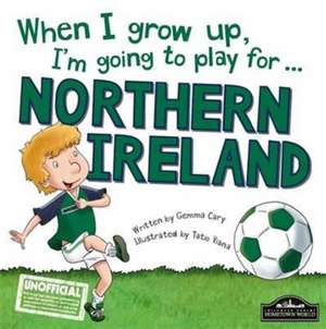 When I Grow Up, I'm Going to Play for Northern Ireland de Gemma Cary