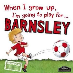 When I Grow Up I'm Going to Play for Barnsley de Gemma Cary