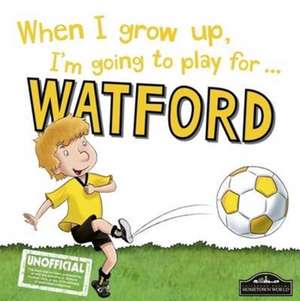 When I Grow Up I'm Going to Play for Watford de Gemma Cary