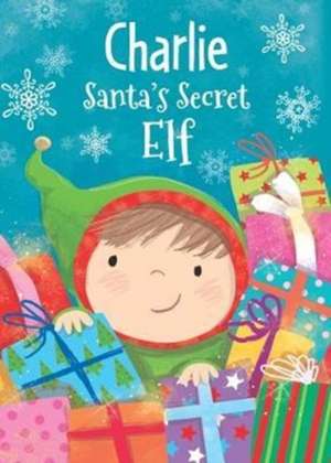 CHARLIE SANTAS SECRET ELF de Katherine Sully