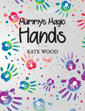 Mummy's Magic Hands de Kate Wood