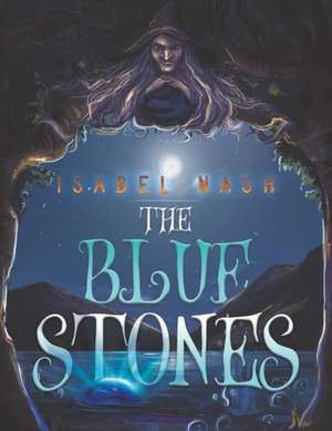 The Blue Stones de Isabel Nash