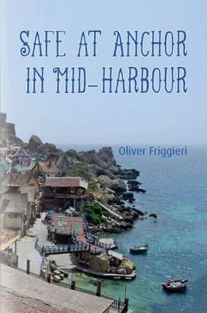 Safe at Anchor in Mid- Harbour: Making Friends de Oliver Friggieri