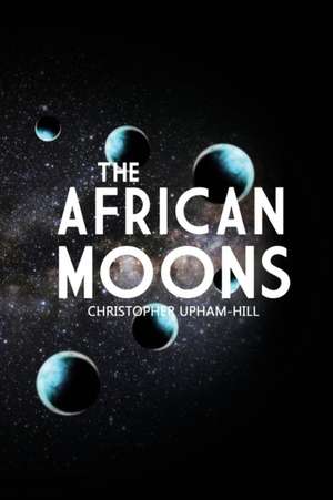 The African Moons de Christopher Upham-Hill