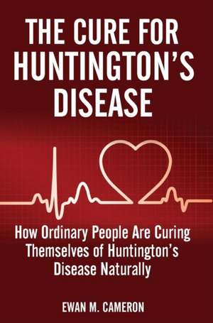 The Cure For Huntington's Disease de Ewan M Cameron