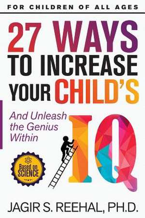 27 Ways to Increase Your Child's IQ de Reehal, Jagir S.