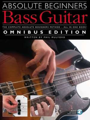 Absolute Beginners - Bass Guitar - Omnibus Edition de Phil Mulford