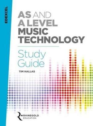 Edexcel AS and A Level Music Technology Study Guide de Tim Hallas