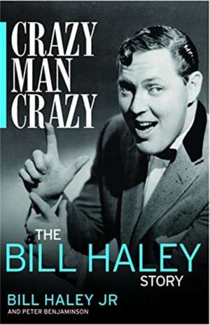 Crazy, Man, Crazy: The Bill Haley Story de Bill Haley Jr.