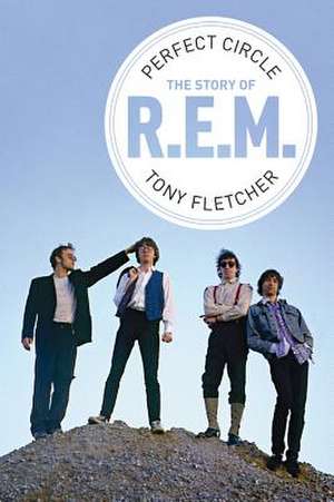 Perfect Circle: The Story of R.E.M. de Tony Fletcher