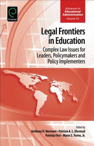 Legal Frontiers in Education – Complex Law Issues for Leaders, Policymakers and Policy Implementers de Anthony H. Normore