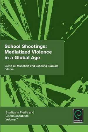 School Shootings – Mediatized Violence in a Global Age de Glenn W. Muschert