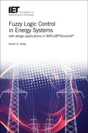 Fuzzy Logic Control in Energy Systems with MATLAB de Ismail Hakki Altas