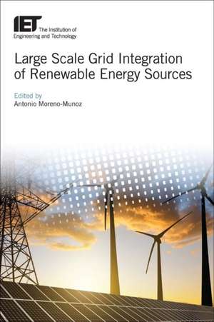 Large Scale Grid Integration of Renewable Energy Sources de Antonio Moreno-Munoz