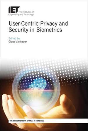 User-Centric Privacy and Security in Biometrics de Claus Vielhauer