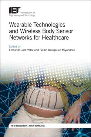 Wearable Technologies and Wireless Body Sensor Networks for Healthcare de Fernando Jose Velez