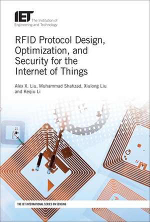 Rfid Protocol Design, Optimization, and Security for the Internet of Things de Alex X Liu