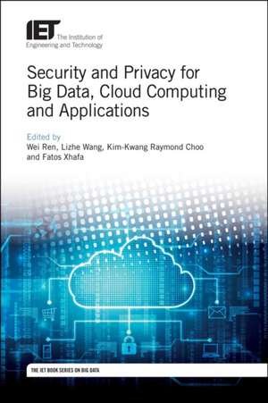 Security and Privacy for Big Data, Cloud Computing and Applications de Wei Ren