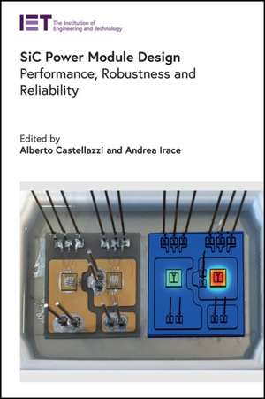 Sic Power Module Design: Performance, Robustness and Reliability de Alberto Castellazzi