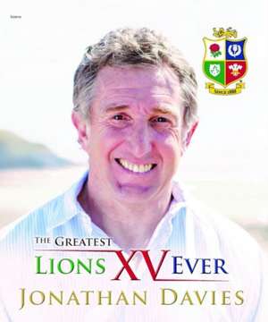 Greatest Lions XV Ever, The de Jonathan Davies