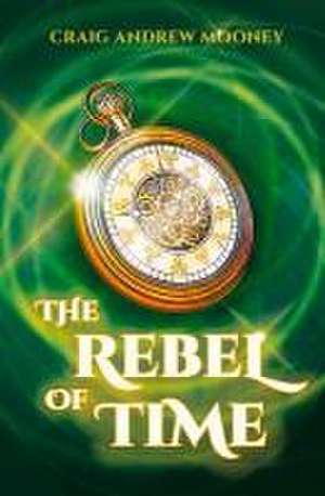 The Rebel of Time de Craig Andrew Mooney